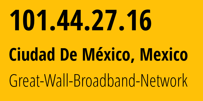 IP-адрес 101.44.27.16 (Мехико, Mexico City, Мексика) определить местоположение, координаты на карте, ISP провайдер AS136907 Great-Wall-Broadband-Network // кто провайдер айпи-адреса 101.44.27.16