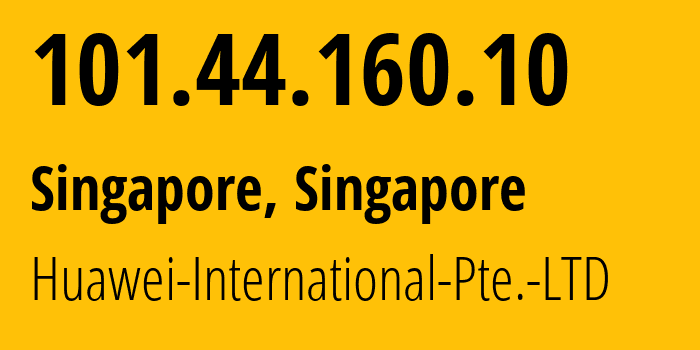 IP address 101.44.160.10 (Singapore, North West, Singapore) get location, coordinates on map, ISP provider AS136907 Huawei-International-Pte.-LTD // who is provider of ip address 101.44.160.10, whose IP address