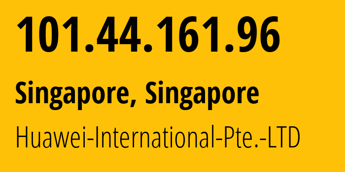 IP address 101.44.161.96 (Singapore, North West, Singapore) get location, coordinates on map, ISP provider AS136907 Huawei-International-Pte.-LTD // who is provider of ip address 101.44.161.96, whose IP address