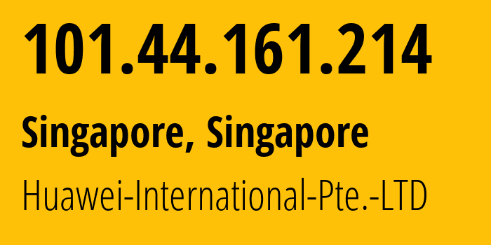 IP address 101.44.161.214 (Singapore, North West, Singapore) get location, coordinates on map, ISP provider AS136907 Huawei-International-Pte.-LTD // who is provider of ip address 101.44.161.214, whose IP address