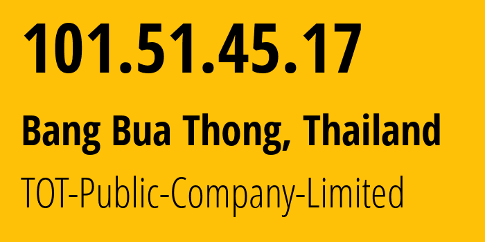 IP address 101.51.45.17 (Loeng Nok Tha, Yasothon, Thailand) get location, coordinates on map, ISP provider AS23969 TOT-Public-Company-Limited // who is provider of ip address 101.51.45.17, whose IP address