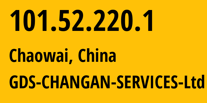 IP address 101.52.220.1 (Chaowai, Beijing, China) get location, coordinates on map, ISP provider AS17621 GDS-CHANGAN-SERVICES-Ltd // who is provider of ip address 101.52.220.1, whose IP address