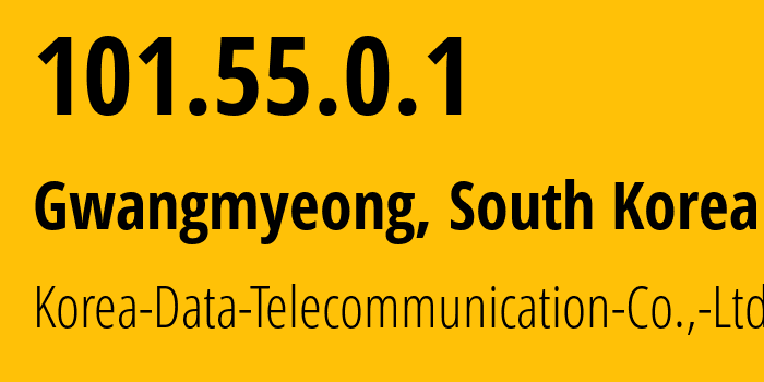 IP address 101.55.0.1 (Gwangmyeong, Gyeonggi-do, South Korea) get location, coordinates on map, ISP provider AS55592 Korea-Data-Telecommunication-Co.,-Ltd. // who is provider of ip address 101.55.0.1, whose IP address