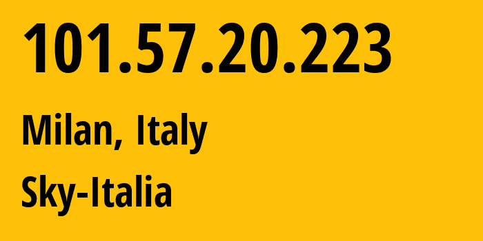 IP address 101.57.20.223 (Milan, Lombardy, Italy) get location, coordinates on map, ISP provider AS210278 Sky-Italia // who is provider of ip address 101.57.20.223, whose IP address