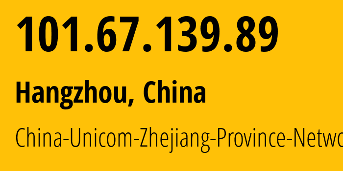 IP-адрес 101.67.139.89 (Ханчжоу, Zhejiang, Китай) определить местоположение, координаты на карте, ISP провайдер AS4837 China-Unicom-Zhejiang-Province-Network // кто провайдер айпи-адреса 101.67.139.89