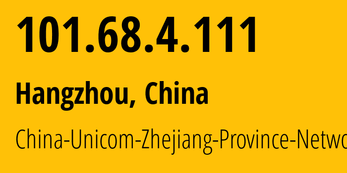 IP-адрес 101.68.4.111 (Ханчжоу, Zhejiang, Китай) определить местоположение, координаты на карте, ISP провайдер AS4837 China-Unicom-Zhejiang-Province-Network // кто провайдер айпи-адреса 101.68.4.111