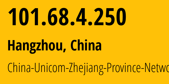 IP-адрес 101.68.4.250 (Ханчжоу, Zhejiang, Китай) определить местоположение, координаты на карте, ISP провайдер AS4837 China-Unicom-Zhejiang-Province-Network // кто провайдер айпи-адреса 101.68.4.250