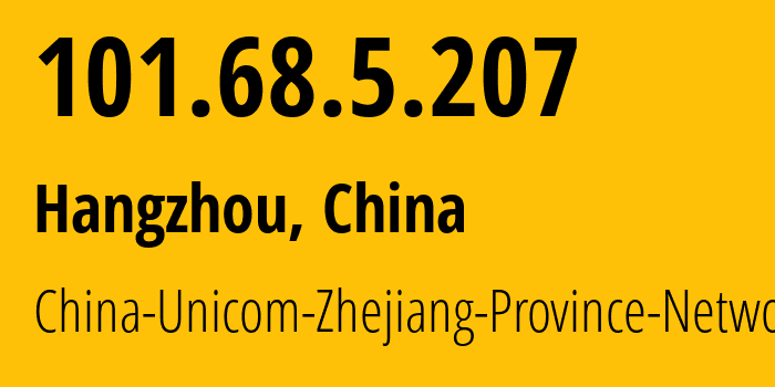 IP-адрес 101.68.5.207 (Ханчжоу, Zhejiang, Китай) определить местоположение, координаты на карте, ISP провайдер AS4837 China-Unicom-Zhejiang-Province-Network // кто провайдер айпи-адреса 101.68.5.207