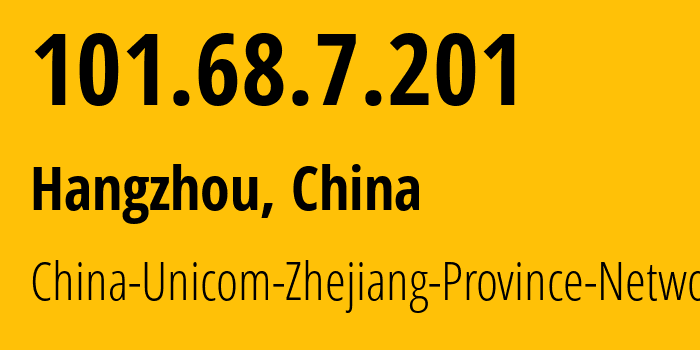 IP address 101.68.7.201 (Hangzhou, Zhejiang, China) get location, coordinates on map, ISP provider AS4837 China-Unicom-Zhejiang-Province-Network // who is provider of ip address 101.68.7.201, whose IP address