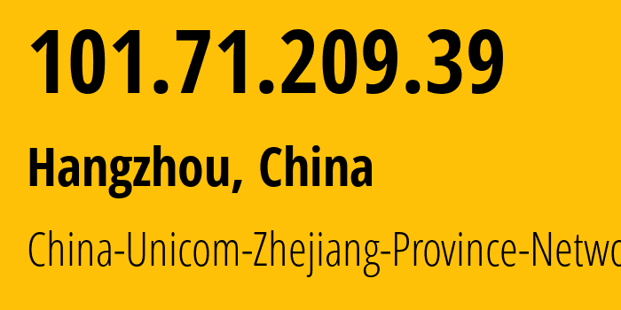 IP-адрес 101.71.209.39 (Ханчжоу, Zhejiang, Китай) определить местоположение, координаты на карте, ISP провайдер AS4837 China-Unicom-Zhejiang-Province-Network // кто провайдер айпи-адреса 101.71.209.39