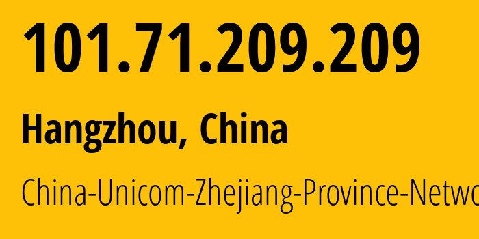 IP-адрес 101.71.209.209 (Ханчжоу, Zhejiang, Китай) определить местоположение, координаты на карте, ISP провайдер AS4837 China-Unicom-Zhejiang-Province-Network // кто провайдер айпи-адреса 101.71.209.209