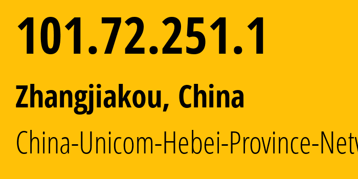 IP address 101.72.251.1 (Zhangjiakou, Hebei, China) get location, coordinates on map, ISP provider AS4837 China-Unicom-Hebei-Province-Network // who is provider of ip address 101.72.251.1, whose IP address