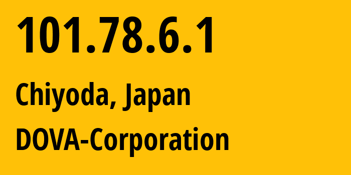 IP-адрес 101.78.6.1 (Chiyoda, Токио, Япония) определить местоположение, координаты на карте, ISP провайдер AS45680 DOVA-Corporation // кто провайдер айпи-адреса 101.78.6.1