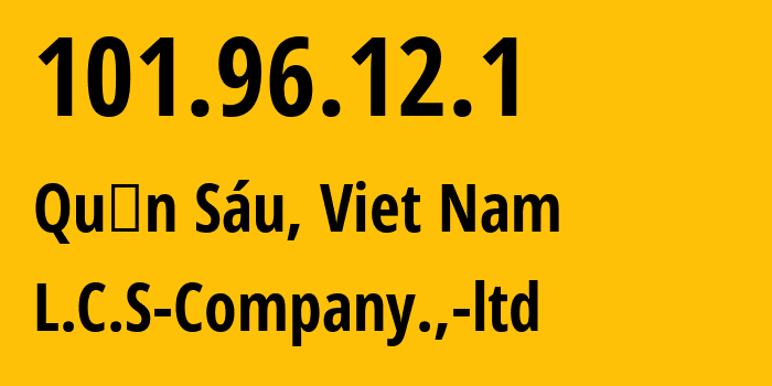 IP-адрес 101.96.12.1 (Phường Mười Lăm, Хо Ши Мин, Вьетнам) определить местоположение, координаты на карте, ISP провайдер AS38738 L.C.S-Company.,-ltd // кто провайдер айпи-адреса 101.96.12.1