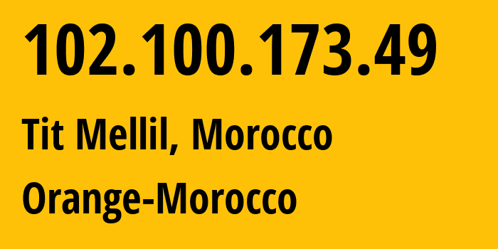 IP-адрес 102.100.173.49 (Tit Mellil, Casablanca-Settat, Марокко) определить местоположение, координаты на карте, ISP провайдер AS36925 Orange-Morocco // кто провайдер айпи-адреса 102.100.173.49