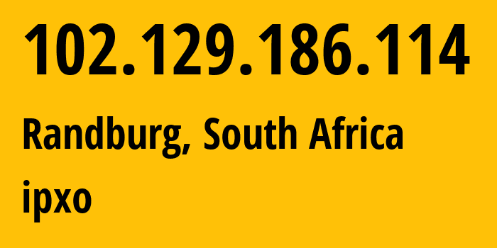 IP address 102.129.186.114 (Randburg, Gauteng, South Africa) get location, coordinates on map, ISP provider AS62390 ipxo // who is provider of ip address 102.129.186.114, whose IP address