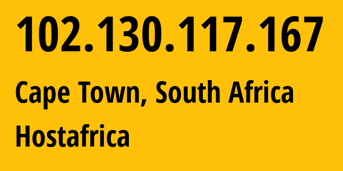 IP address 102.130.117.167 (Cape Town, Western Cape, South Africa) get location, coordinates on map, ISP provider AS328364 Hostafrica // who is provider of ip address 102.130.117.167, whose IP address