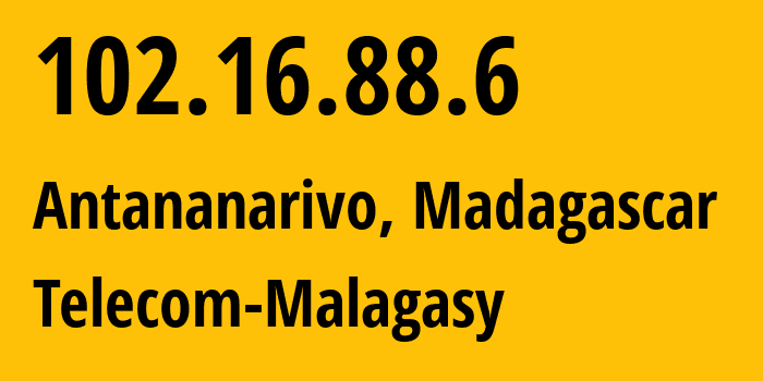 IP address 102.16.88.6 (Antananarivo, Analamanga, Madagascar) get location, coordinates on map, ISP provider AS37054 Telecom-Malagasy // who is provider of ip address 102.16.88.6, whose IP address