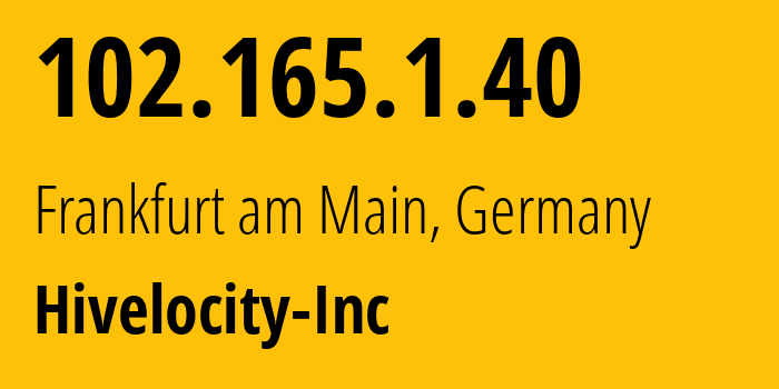 IP address 102.165.1.40 (Frankfurt am Main, Hesse, Germany) get location, coordinates on map, ISP provider AS61317 Hivelocity-Inc // who is provider of ip address 102.165.1.40, whose IP address