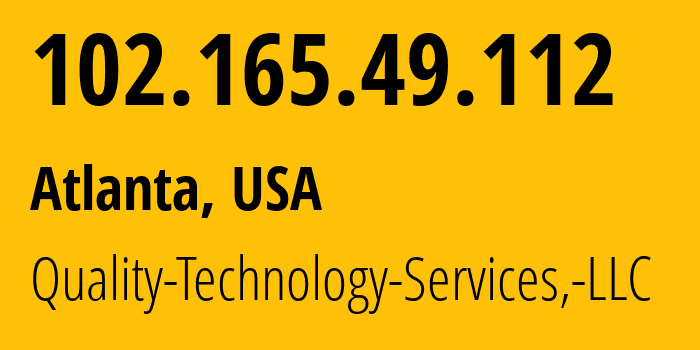 IP address 102.165.49.112 (Atlanta, Georgia, USA) get location, coordinates on map, ISP provider AS20141 Quality-Technology-Services,-LLC // who is provider of ip address 102.165.49.112, whose IP address