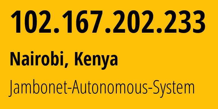 IP address 102.167.202.233 (Nairobi, Nairobi County, Kenya) get location, coordinates on map, ISP provider AS12455 Jambonet-Autonomous-System // who is provider of ip address 102.167.202.233, whose IP address