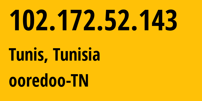 IP address 102.172.52.143 (Tunis, Tunis Governorate, Tunisia) get location, coordinates on map, ISP provider AS37693 ooredoo-TN // who is provider of ip address 102.172.52.143, whose IP address