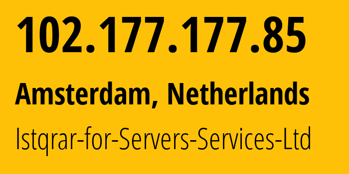 IP address 102.177.177.85 (Amsterdam, North Holland, Netherlands) get location, coordinates on map, ISP provider AS211826 Istqrar-for-Servers-Services-Ltd // who is provider of ip address 102.177.177.85, whose IP address