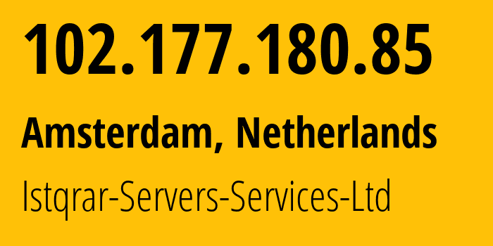 IP address 102.177.180.85 (Amsterdam, North Holland, Netherlands) get location, coordinates on map, ISP provider AS0 Istqrar-Servers-Services-Ltd // who is provider of ip address 102.177.180.85, whose IP address