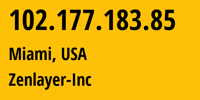 IP address 102.177.183.85 (Miami, Florida, USA) get location, coordinates on map, ISP provider AS21859 Zenlayer-Inc // who is provider of ip address 102.177.183.85, whose IP address