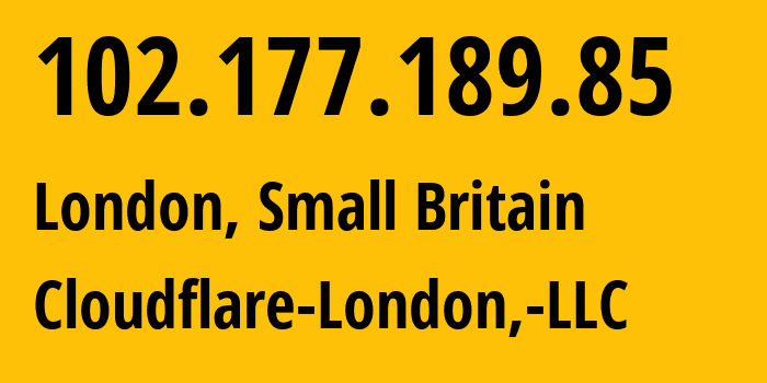 IP address 102.177.189.85 (London, England, Small Britain) get location, coordinates on map, ISP provider AS209242 Cloudflare-London,-LLC // who is provider of ip address 102.177.189.85, whose IP address