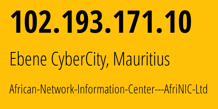 IP address 102.193.171.10 (Ebene CyberCity, Plaines Wilhems District, Mauritius) get location, coordinates on map, ISP provider AS0 African-Network-Information-Center---AfriNIC-Ltd // who is provider of ip address 102.193.171.10, whose IP address