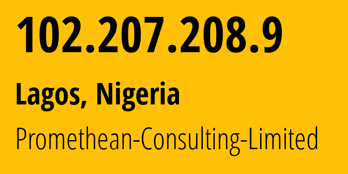 IP address 102.207.208.9 (Lagos, Lagos, Nigeria) get location, coordinates on map, ISP provider AS0 Promethean-Consulting-Limited // who is provider of ip address 102.207.208.9, whose IP address