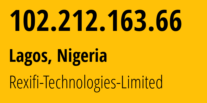 IP-адрес 102.212.163.66 (Лагос, Лагос, Нигерия) определить местоположение, координаты на карте, ISP провайдер AS329235 Rexifi-Technologies-Limited // кто провайдер айпи-адреса 102.212.163.66