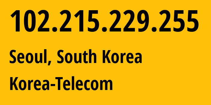 IP address 102.215.229.255 (Seoul, Seoul, South Korea) get location, coordinates on map, ISP provider AS4766 Korea-Telecom // who is provider of ip address 102.215.229.255, whose IP address