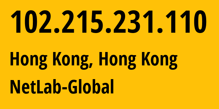 IP address 102.215.231.110 (Hong Kong, Kowloon, Hong Kong) get location, coordinates on map, ISP provider AS979 NetLab-Global // who is provider of ip address 102.215.231.110, whose IP address