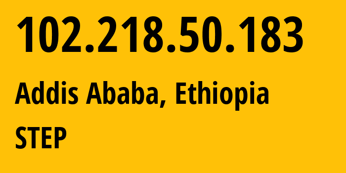 IP address 102.218.50.183 (Addis Ababa, Addis Ababa, Ethiopia) get location, coordinates on map, ISP provider AS328988 STEP // who is provider of ip address 102.218.50.183, whose IP address