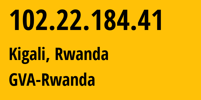 IP address 102.22.184.41 (Kigali, Kigali, Rwanda) get location, coordinates on map, ISP provider AS36924 GVA-Rwanda // who is provider of ip address 102.22.184.41, whose IP address