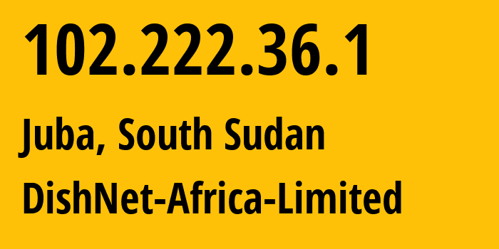 IP-адрес 102.222.36.1 (Джуба, Центральная Экваториальная провинция, Южный Судан) определить местоположение, координаты на карте, ISP провайдер AS328708 DishNet-Africa-Limited // кто провайдер айпи-адреса 102.222.36.1