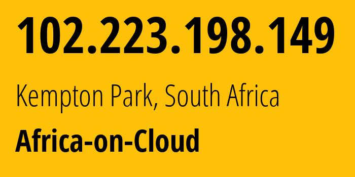 IP address 102.223.198.149 (Kempton Park, Gauteng, South Africa) get location, coordinates on map, ISP provider AS328608 Africa-on-Cloud // who is provider of ip address 102.223.198.149, whose IP address