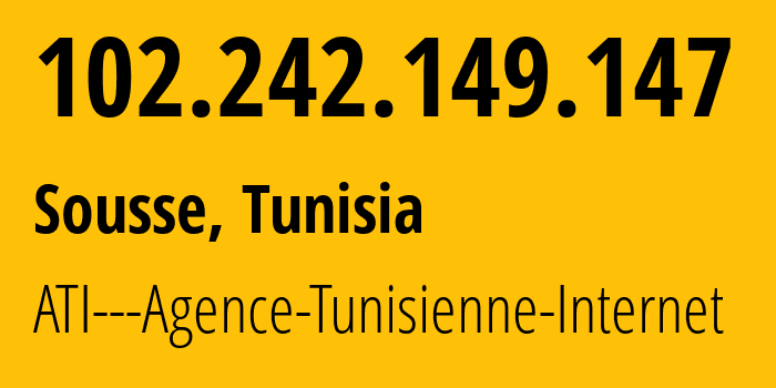 IP address 102.242.149.147 (Sousse, Sousse Governorate, Tunisia) get location, coordinates on map, ISP provider AS ATI---Agence-Tunisienne-Internet // who is provider of ip address 102.242.149.147, whose IP address