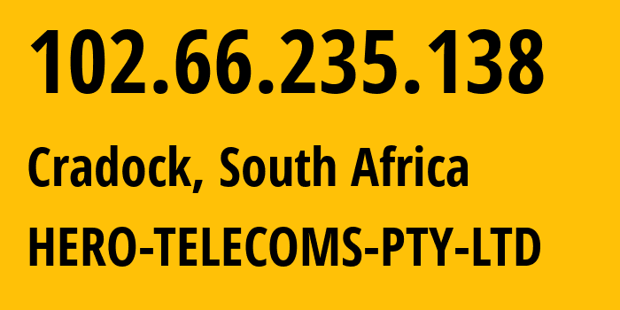 IP-адрес 102.66.235.138 (Cradock, Восточно-Капская провинция, ЮАР) определить местоположение, координаты на карте, ISP провайдер AS328471 HERO-TELECOMS-PTY-LTD // кто провайдер айпи-адреса 102.66.235.138