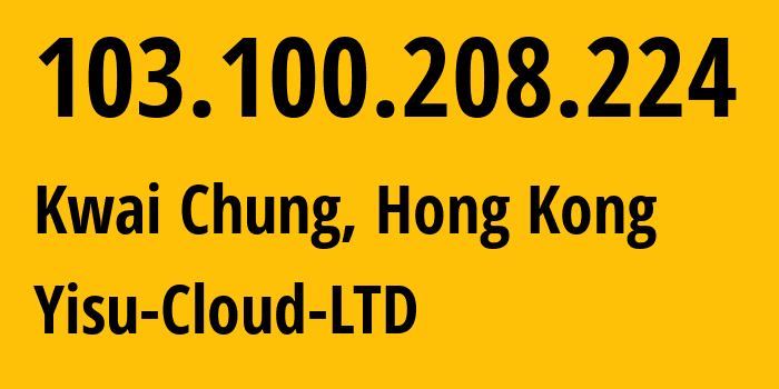 IP address 103.100.208.224 (Kwai Chung, Tsuen Wan District, Hong Kong) get location, coordinates on map, ISP provider AS142403 Yisu-Cloud-LTD // who is provider of ip address 103.100.208.224, whose IP address