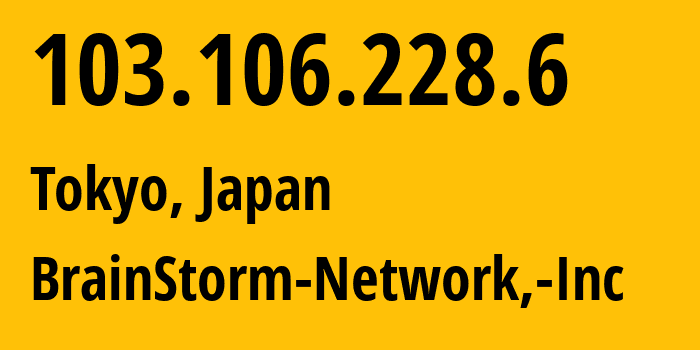 IP address 103.106.228.6 (Tokyo, Tokyo, Japan) get location, coordinates on map, ISP provider AS136258 BrainStorm-Network,-Inc // who is provider of ip address 103.106.228.6, whose IP address