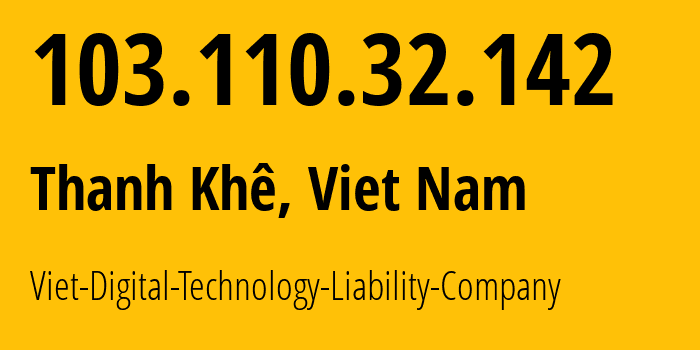 IP address 103.110.32.142 (Thanh Khê, Da Nang, Viet Nam) get location, coordinates on map, ISP provider AS135918 Viet-Digital-Technology-Liability-Company // who is provider of ip address 103.110.32.142, whose IP address