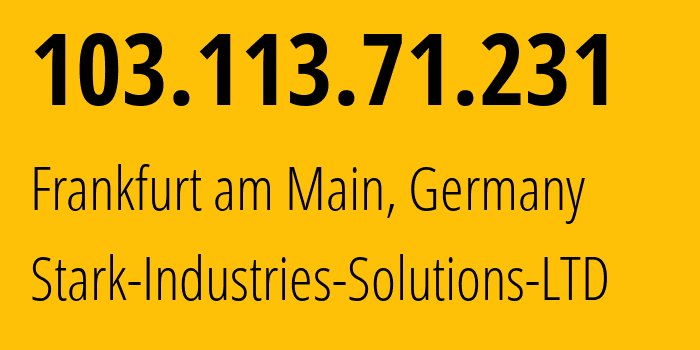 IP address 103.113.71.231 (Frankfurt am Main, Hesse, Germany) get location, coordinates on map, ISP provider AS44477 Stark-Industries-Solutions-LTD // who is provider of ip address 103.113.71.231, whose IP address