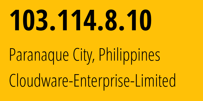 IP address 103.114.8.10 (Paranaque City, Metro Manila, Philippines) get location, coordinates on map, ISP provider AS137577 Cloudware-Enterprise-Limited // who is provider of ip address 103.114.8.10, whose IP address