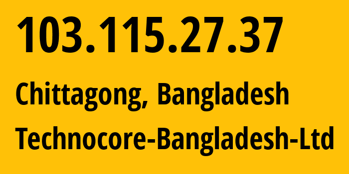IP-адрес 103.115.27.37 (Читтагонг, Читтагонг, Бангладеш) определить местоположение, координаты на карте, ISP провайдер AS137823 Technocore-Bangladesh-Ltd // кто провайдер айпи-адреса 103.115.27.37