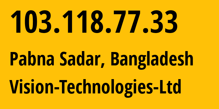 IP address 103.118.77.33 (Pabna Sadar, Rajshahi Division, Bangladesh) get location, coordinates on map, ISP provider AS137959 Vision-Technologies-Ltd // who is provider of ip address 103.118.77.33, whose IP address