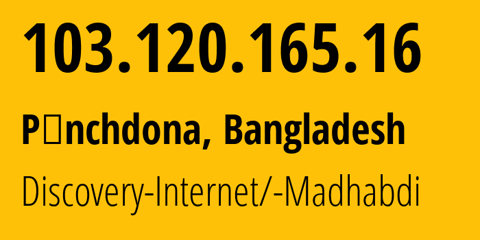 IP address 103.120.165.16 (Pānchdona, Dhaka Division, Bangladesh) get location, coordinates on map, ISP provider AS134562 Discovery-Internet/-Madhabdi // who is provider of ip address 103.120.165.16, whose IP address