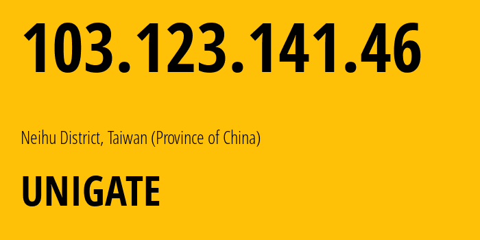 IP address 103.123.141.46 (Neihu District, Taiwan, Taiwan (Province of China)) get location, coordinates on map, ISP provider AS17408 UNIGATE // who is provider of ip address 103.123.141.46, whose IP address